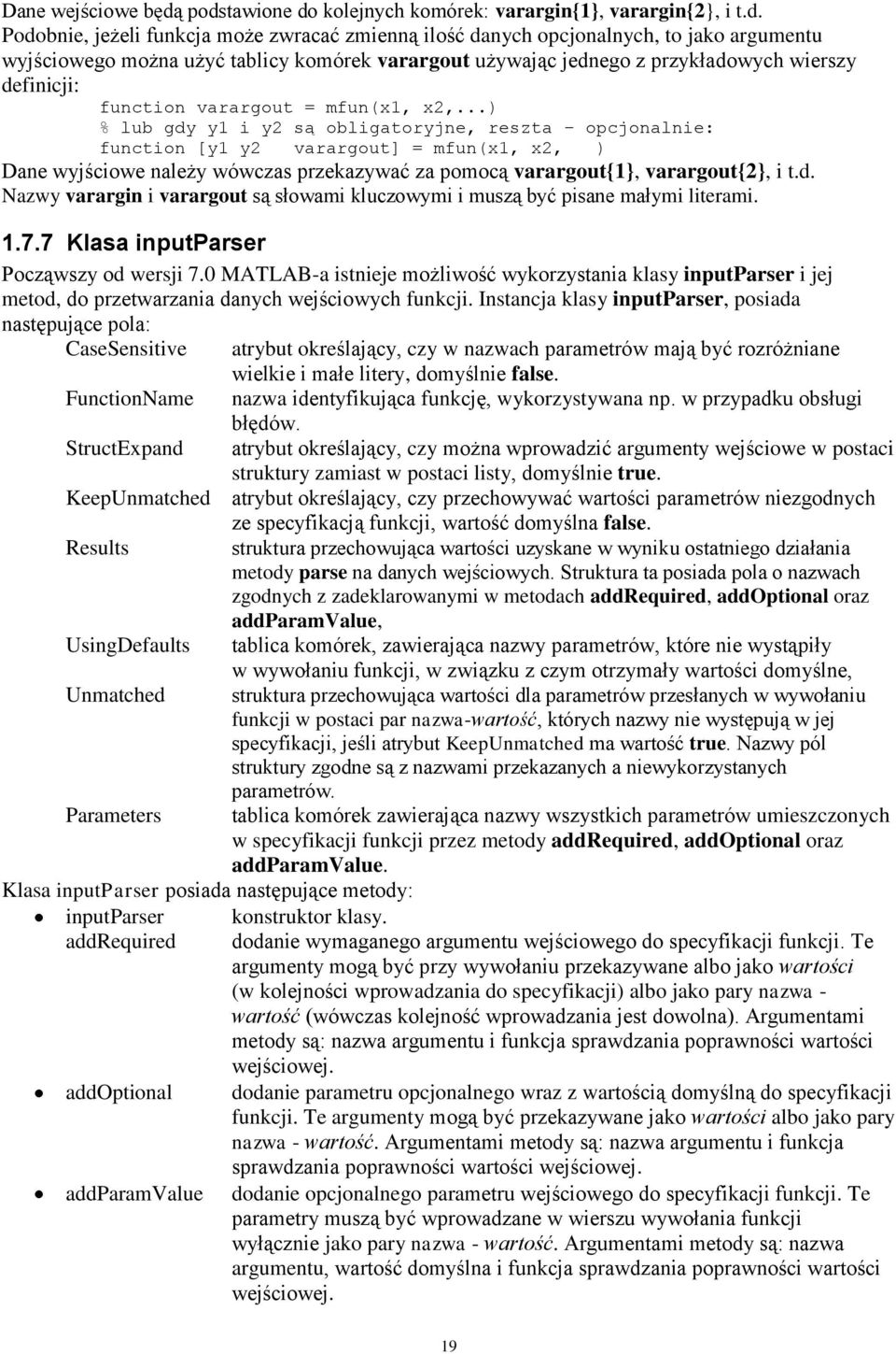 varargout używając jednego z przykładowych wierszy definicji: function varargout = mfun(x1, x2,.