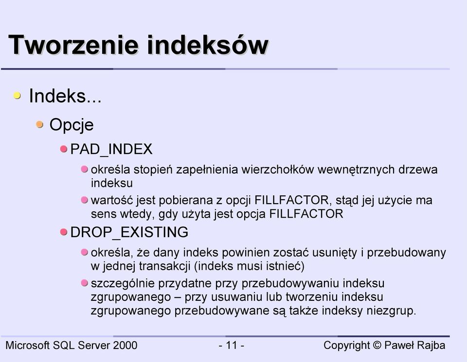 FILLFACTOR, stąd jej użycie ma sens wtedy, gdy użyta jest opcja FILLFACTOR DROP_EXISTING określa, że dany indeks powinien