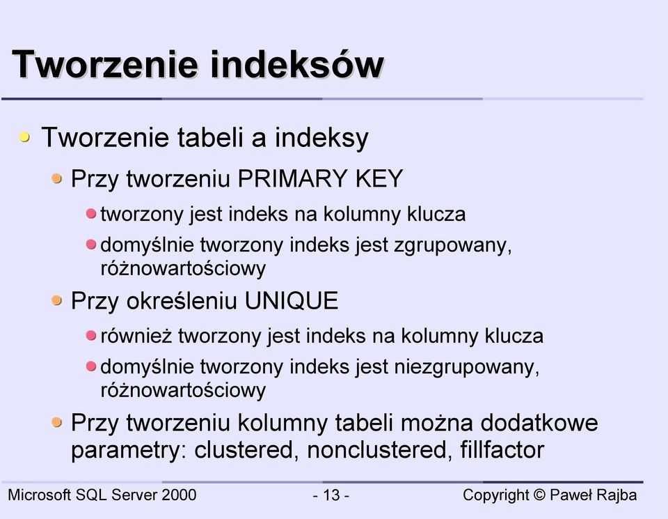 również tworzony jest indeks na kolumny klucza domyślnie tworzony indeks jest niezgrupowany,