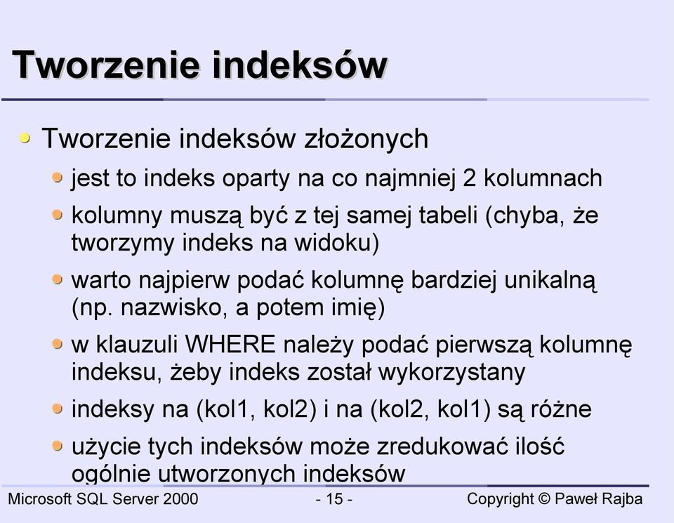 nazwisko, a potem imię) w klauzuli WHERE należy podać pierwszą kolumnę indeksu, żeby indeks został wykorzystany