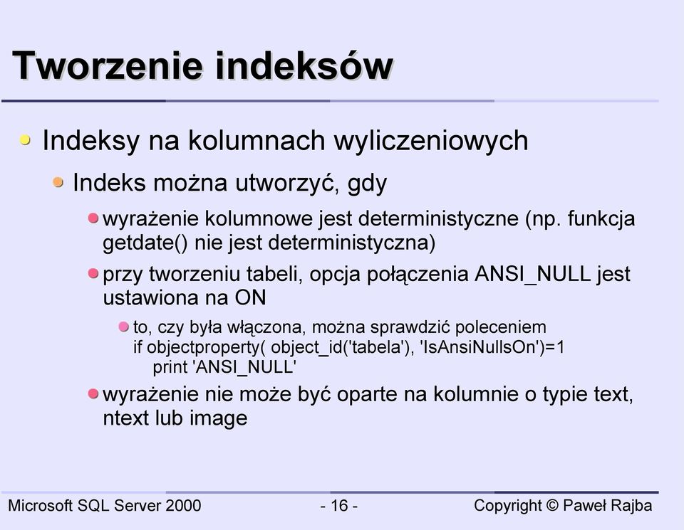 funkcja getdate() nie jest deterministyczna) przy tworzeniu tabeli, opcja połączenia ANSI_NULL jest ustawiona na