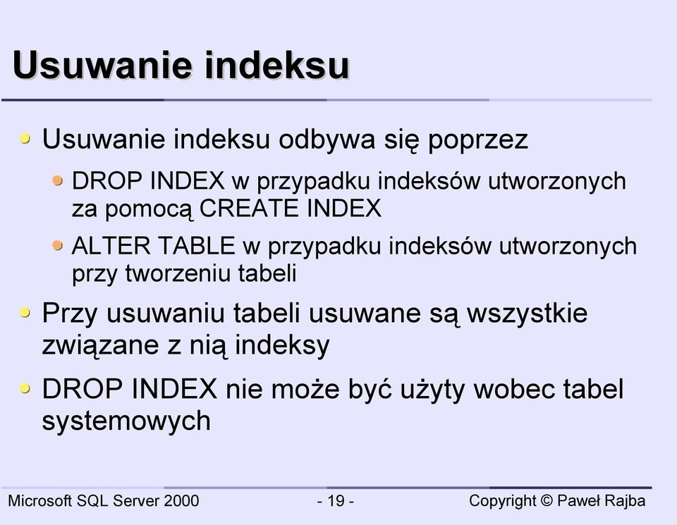 utworzonych przy tworzeniu tabeli Przy usuwaniu tabeli usuwane są wszystkie