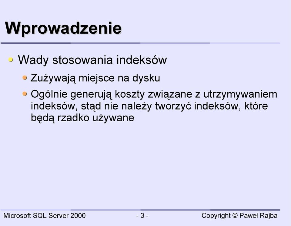 związane z utrzymywaniem indeksów, stąd nie