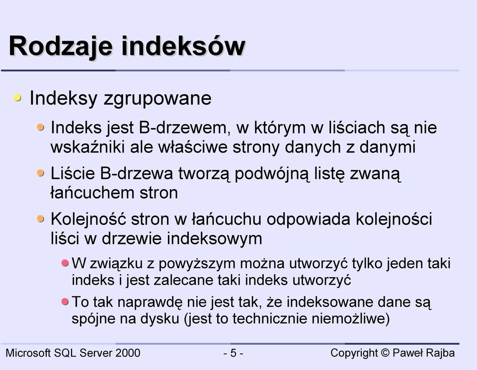 kolejności liści w drzewie indeksowym W związku z powyższym można utworzyć tylko jeden taki indeks i jest zalecane