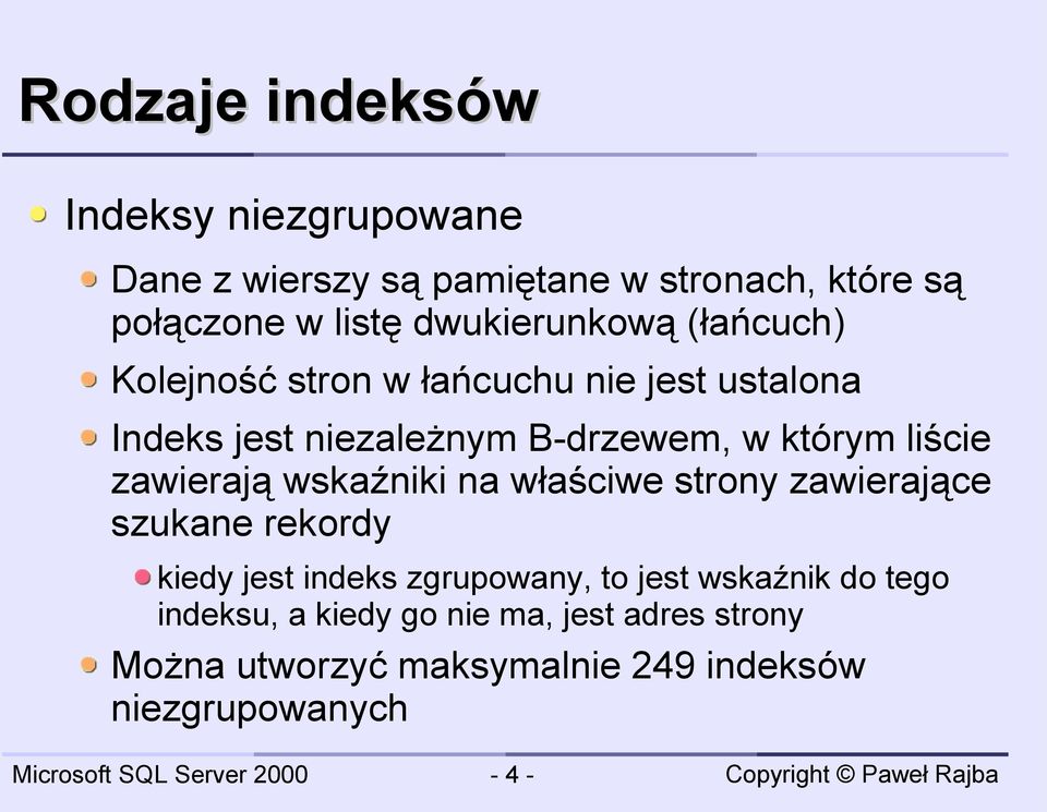 liście zawierają wskaźniki na właściwe strony zawierające szukane rekordy kiedy jest indeks zgrupowany, to jest