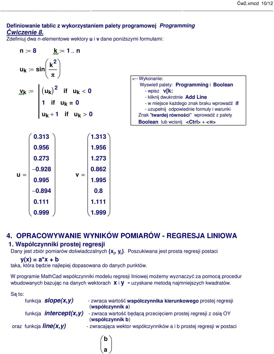 if - uzupełnij odpowiednie formuły i warunki Znak "twardej równości" wprowadź z palety Boolean lub wcisnij <Ctrl> + <> u.... v............. OPRACOWYWANIE WYNIKÓW POMIARÓW - REGRESJA LINIOWA.