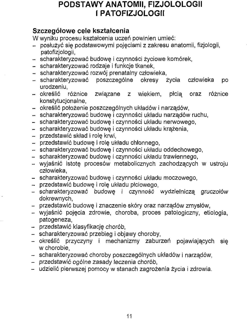 2ycia czlowieka po urodzeniu, - okreslit roinice zwiqzane z wiekiem, ptciq oraz roznice konstytucjonalne, okreslii pototenie poszczeg6lnych ukladow i narzqdow, - scharakteryzowat budowe i czynnosci