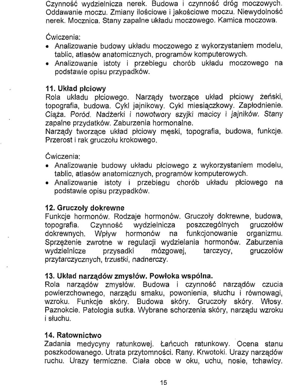 Analizowanie istoty i przebiegu chor6b ukladu moczowego na podstawie opisu przypadkow. 11. Uklad ptciowy Rola ukladu plciowego. Narzqdy tworzqce uklad ptciowy tenski, topografia, budowa.