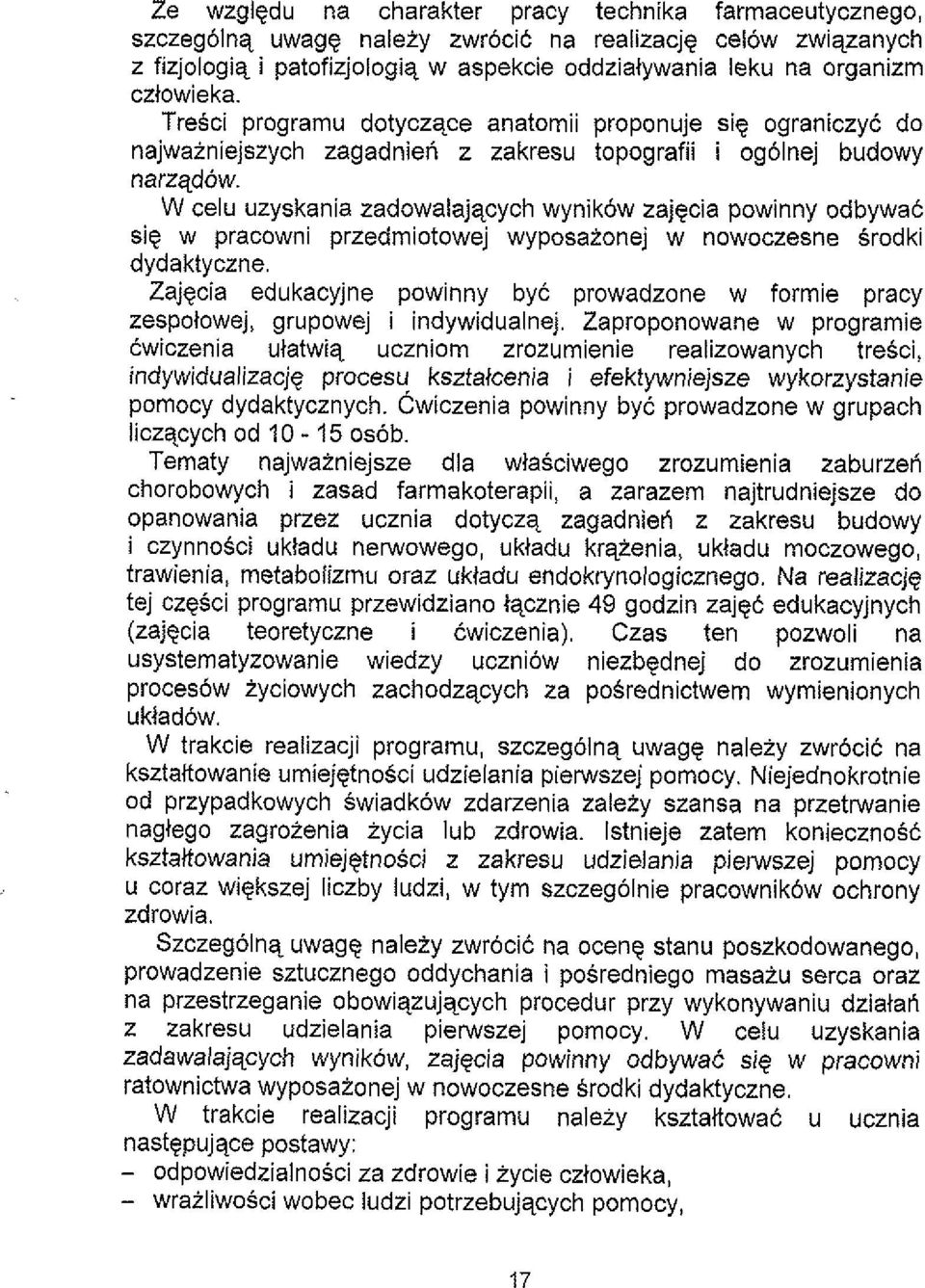 W celu uzyskania zadowalajqcych wynik6w zajecia powinny odbywac sig w pracowni przedmiotowej wyposaionej w nowoczesne Srodki dydaktyczne.