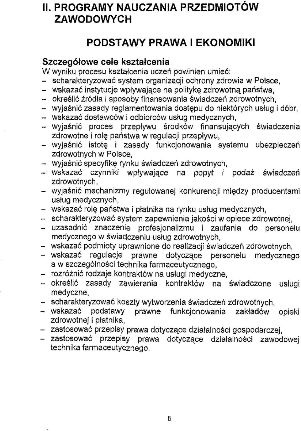 niektorych ustug i dobr, - wskazat dostawcow i odbiorc6w uslug medycznych, - wyjasnic proces przeplywu Srodk6w finansujqcych swiadczenia zdrowotne i role pahstwa w regulacji przeptywu, - wyjasnic