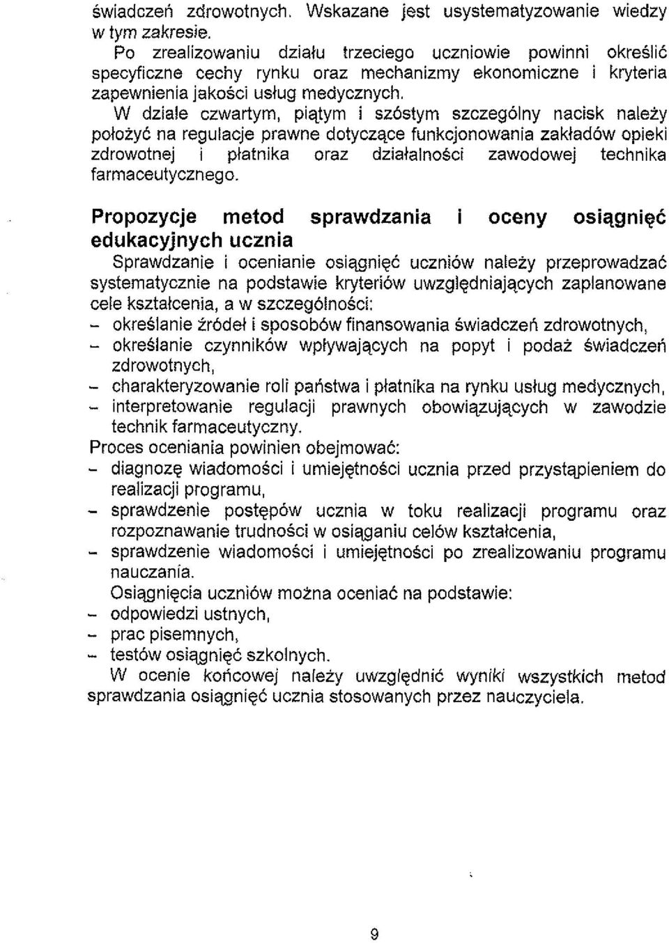 W dziale czwartym, piqtym i szostym szczegolny nacisk naleiy poloiyk na regulacje prawne dotyczqce funkcjonowania zakladow opieki zdrowotnej i ptatnika oraz dziatalnosci zawodowej technika