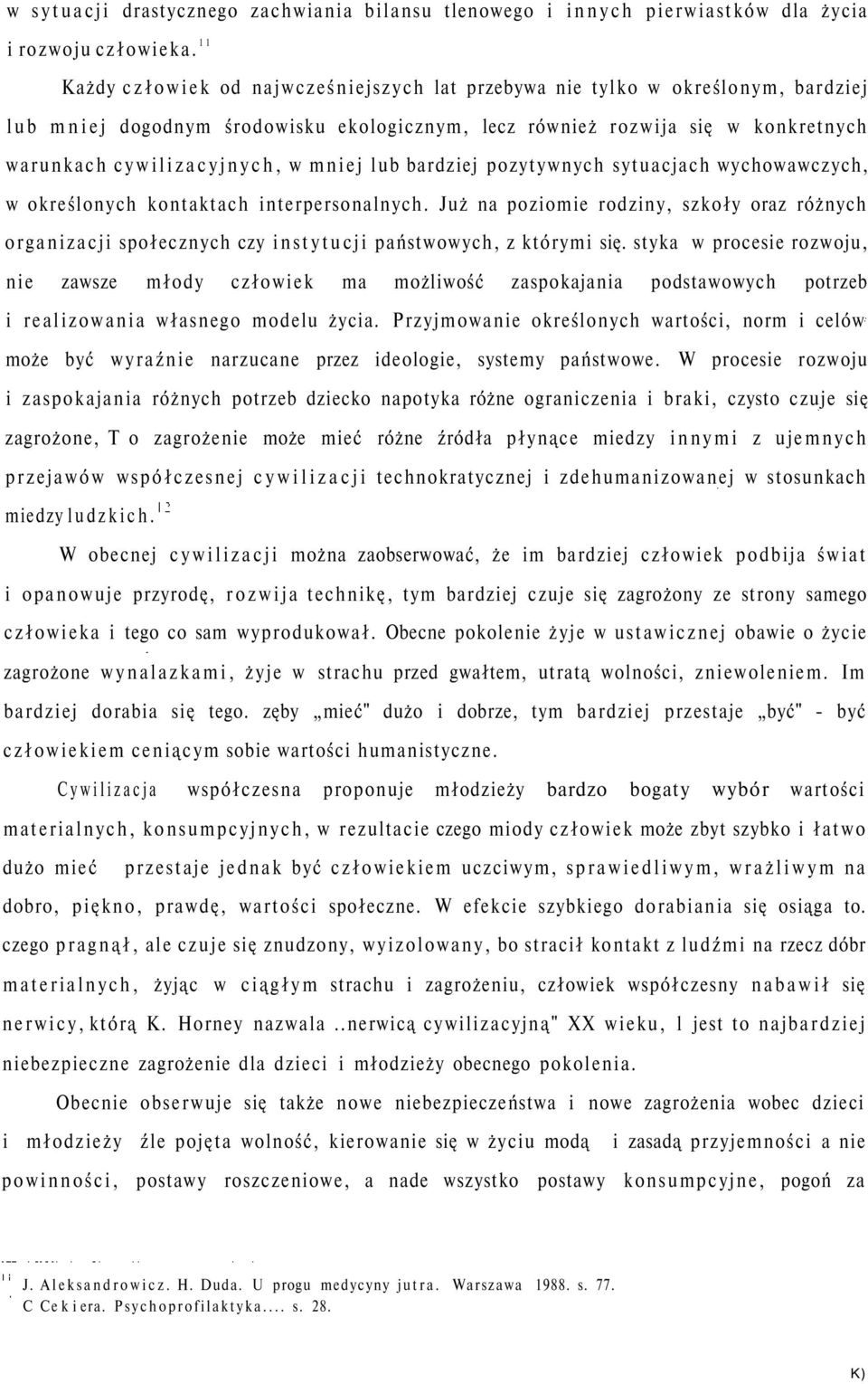 mniej lub bardziej pozytywnych sytuacjach wychowawczych, w określonych kontaktach interpersonalnych.