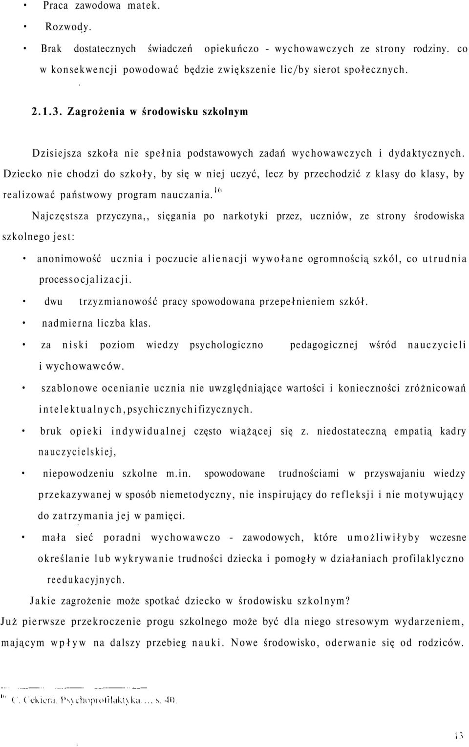 Dziecko nie chodzi do szkoły, by się w niej uczyć, lecz by przechodzić z klasy do klasy, by realizować państwowy program nauczania.