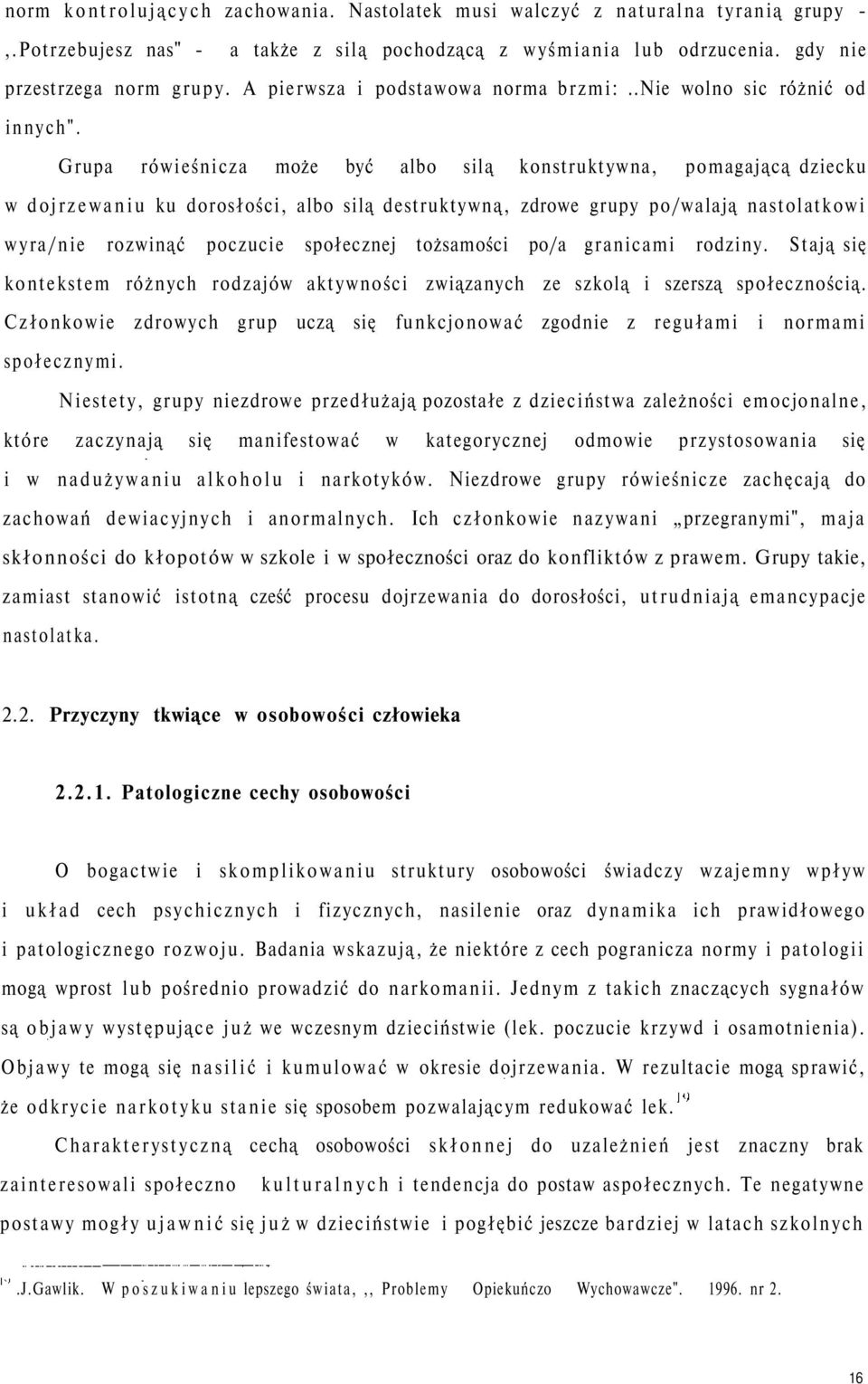 Grupa rówieśnicza może być albo silą konstruktywna, pomagającą dziecku w dojrzewaniu ku dorosłości, albo silą destruktywną, zdrowe grupy po/walają nastolatkowi wyra/nie rozwinąć poczucie społecznej