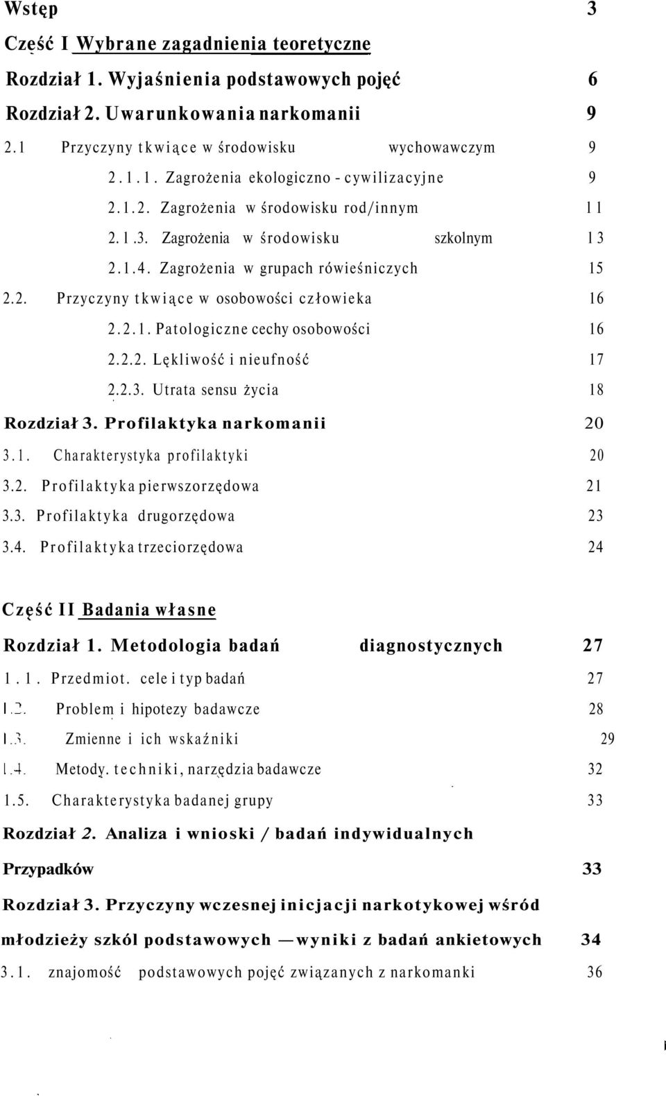 2.2. Lękliwość i nieufność 17 2.2.3. Utrata sensu życia 18 Rozdział 3. Profilaktyka narkomanii 20 3.1. Charakterystyka profilaktyki 20 3.2. Profilaktyka pierwszorzędowa 21 3.3. Profilaktyka drugorzędowa 23 3.