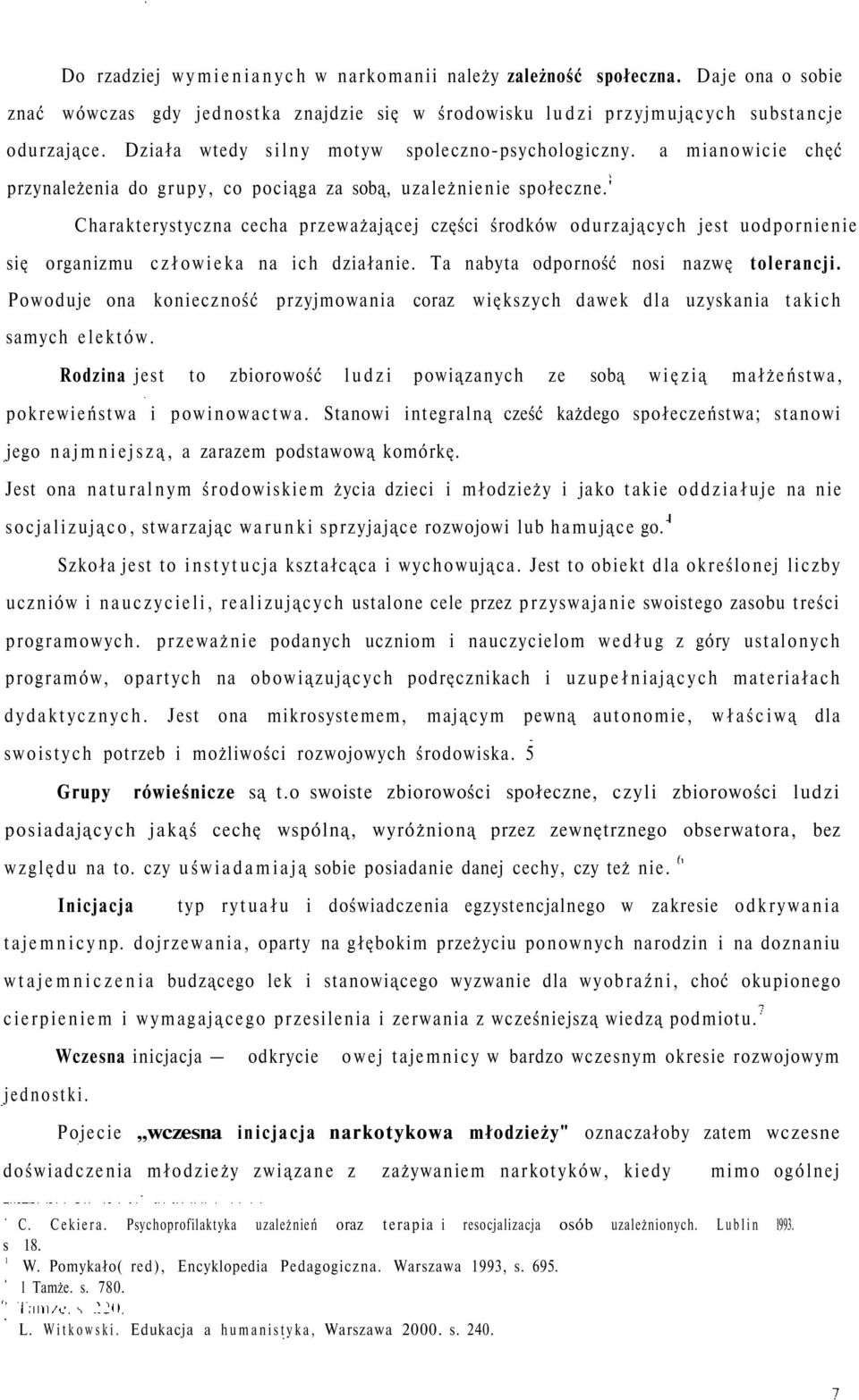 ' Charakterystyczna cecha przeważającej części środków odurzających jest uodpornienie się organizmu człowieka na ich działanie. Ta nabyta odporność nosi nazwę tolerancji.