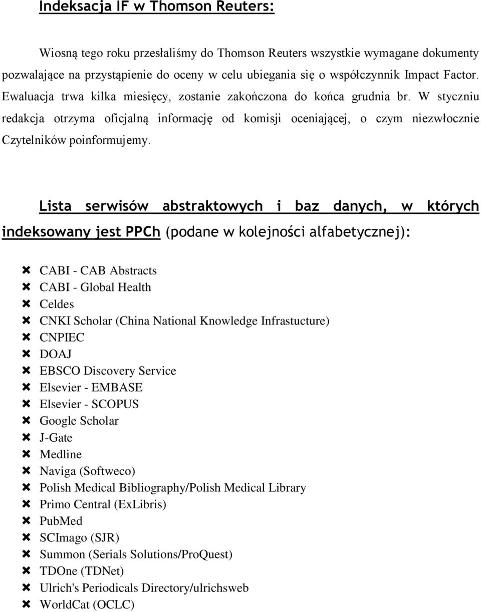Lista serwisów abstraktowych i baz danych, w których indeksowany jest PPCh (podane w kolejności alfabetycznej): CABI - CAB Abstracts CABI - Global Health Celdes CNKI Scholar (China National Knowledge