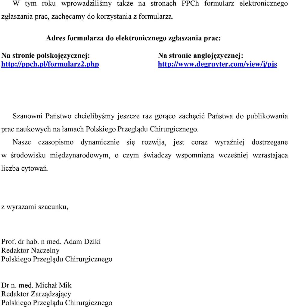 com/view/j/pjs Szanowni Państwo chcielibyśmy jeszcze raz gorąco zachęcić Państwa do publikowania prac naukowych na łamach Polskiego Przeglądu Chirurgicznego.