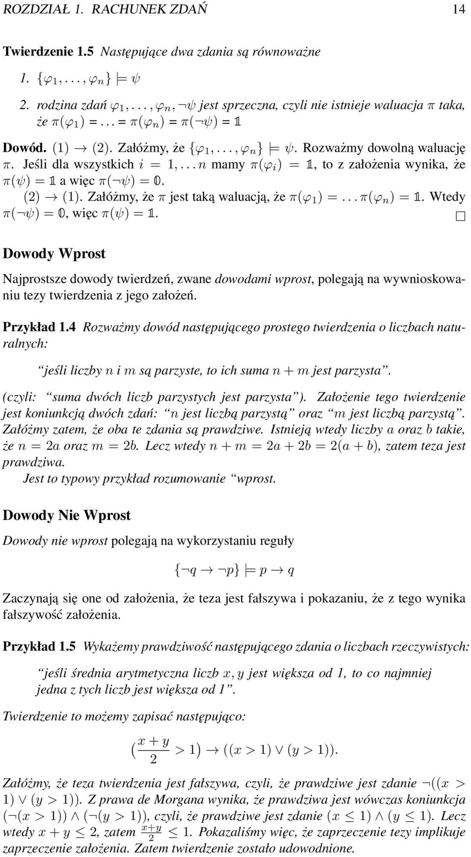 .. n mamy π(ϕ i ) = 1, to z założenia wynika, że π(ψ) = 1 a więc π( ψ) = 0. (2) (1). Załóżmy, że π jest taką waluacją, że π(ϕ 1 ) =... π(ϕ n ) = 1. Wtedy π( ψ) = 0, więc π(ψ) = 1.