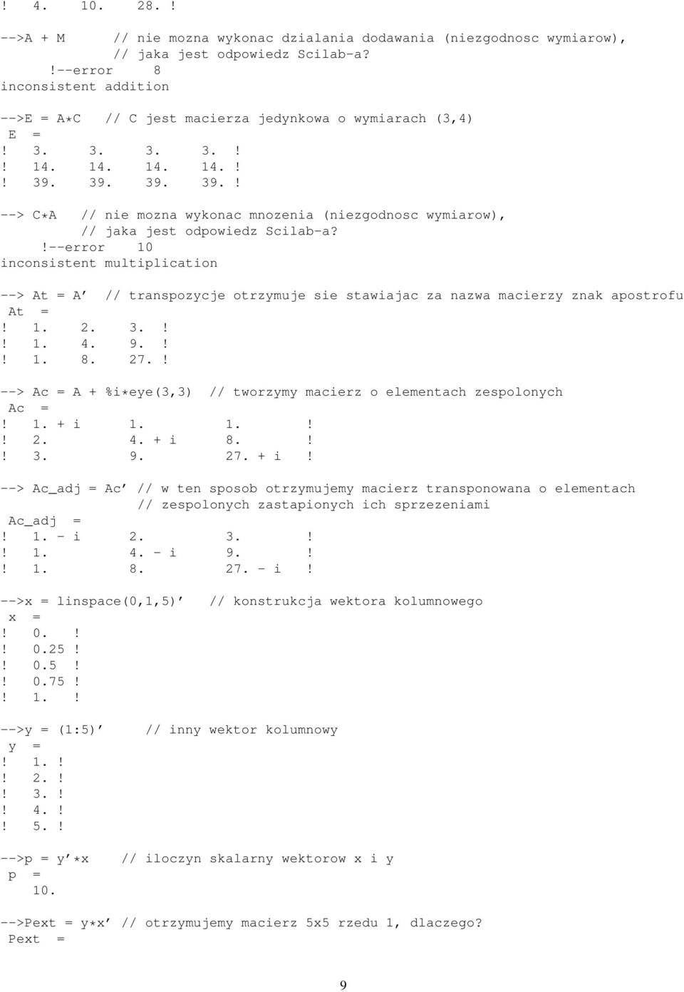 39. 39. 39.! --> C*A // nie mozna wykonac mnozenia (niezgodnosc wymiarow), // jaka jest odpowiedz Scilab-a?