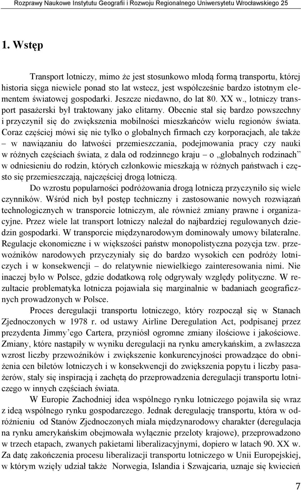 Jeszcze niedawno, do lat 80. XX w., lotniczy transport pasażerski był traktowany jako elitarny.