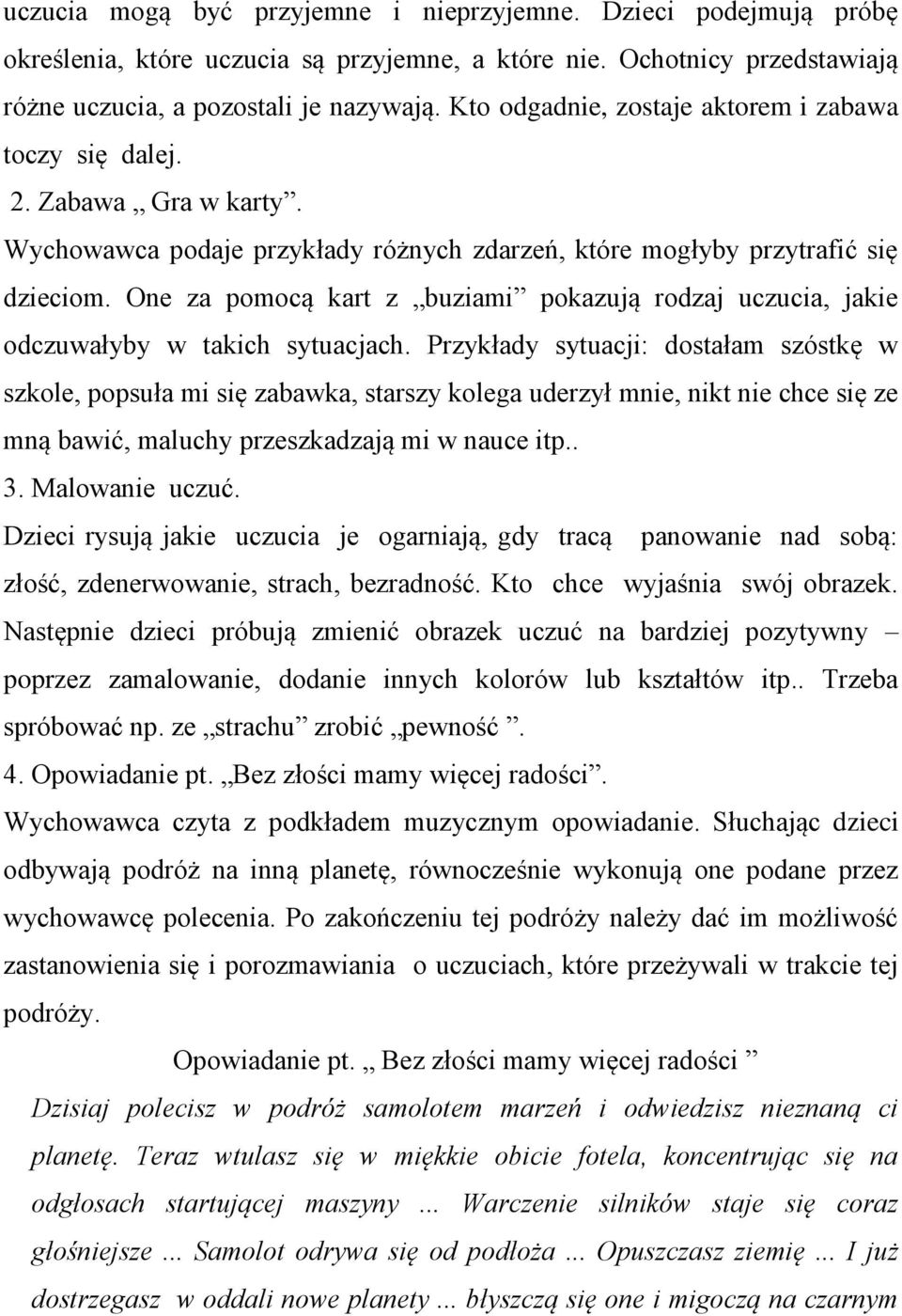 One za pomocą kart z buziami pokazują rodzaj uczucia, jakie odczuwałyby w takich sytuacjach.