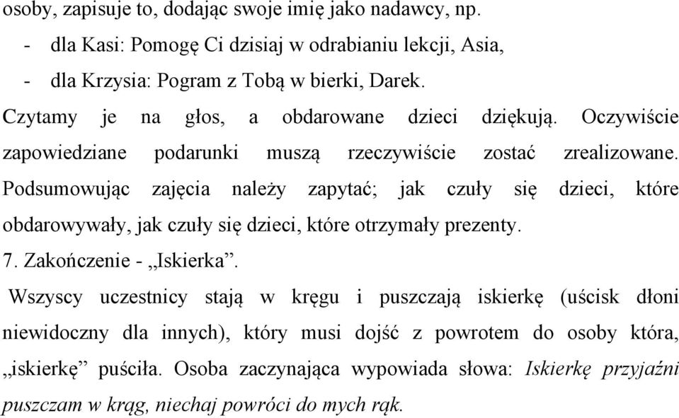 Podsumowując zajęcia należy zapytać; jak czuły się dzieci, które obdarowywały, jak czuły się dzieci, które otrzymały prezenty. 7. Zakończenie - Iskierka.