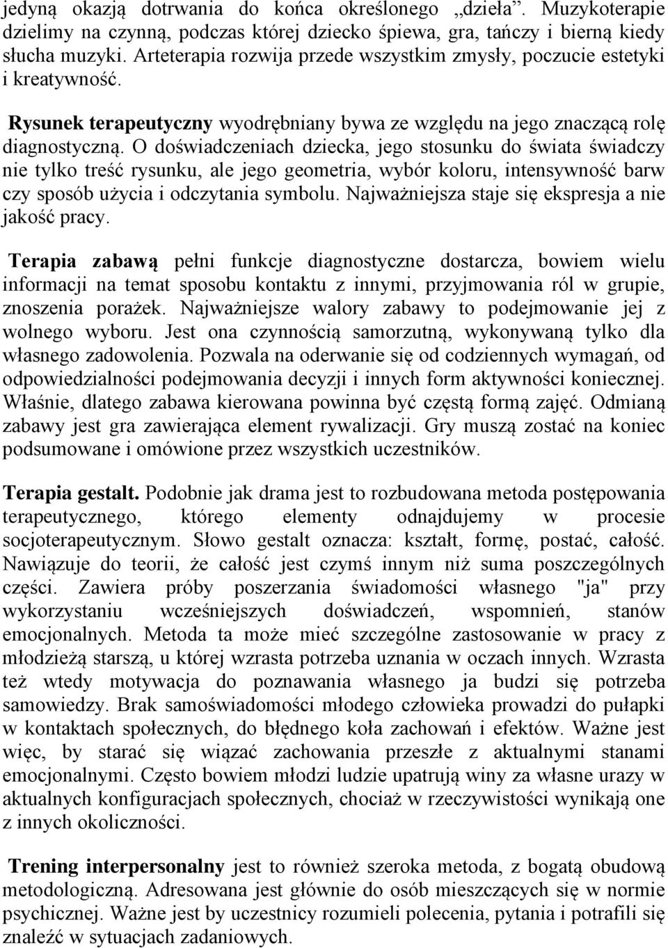 O doświadczeniach dziecka, jego stosunku do świata świadczy nie tylko treść rysunku, ale jego geometria, wybór koloru, intensywność barw czy sposób użycia i odczytania symbolu.