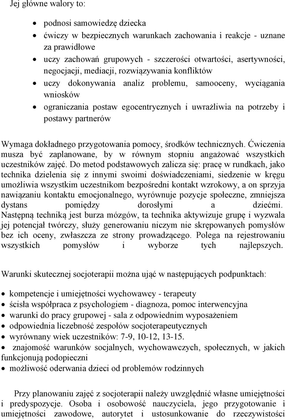 przygotowania pomocy, środków technicznych. Ćwiczenia musza być zaplanowane, by w równym stopniu angażować wszystkich uczestników zajęć.