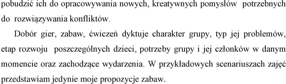 Dobór gier, zabaw, ćwiczeń dyktuje charakter grupy, typ jej problemów, etap rozwoju