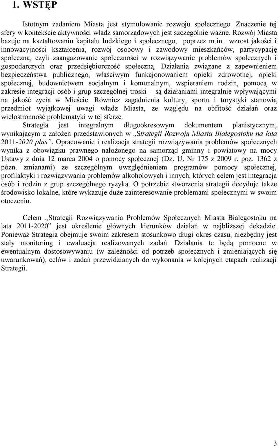 : wzrost jakości i innowacyjności kształcenia, rozwój osobowy i zawodowy mieszkańców, partycypację społeczną, czyli zaangażowanie społeczności w rozwiązywanie problemów społecznych i gospodarczych