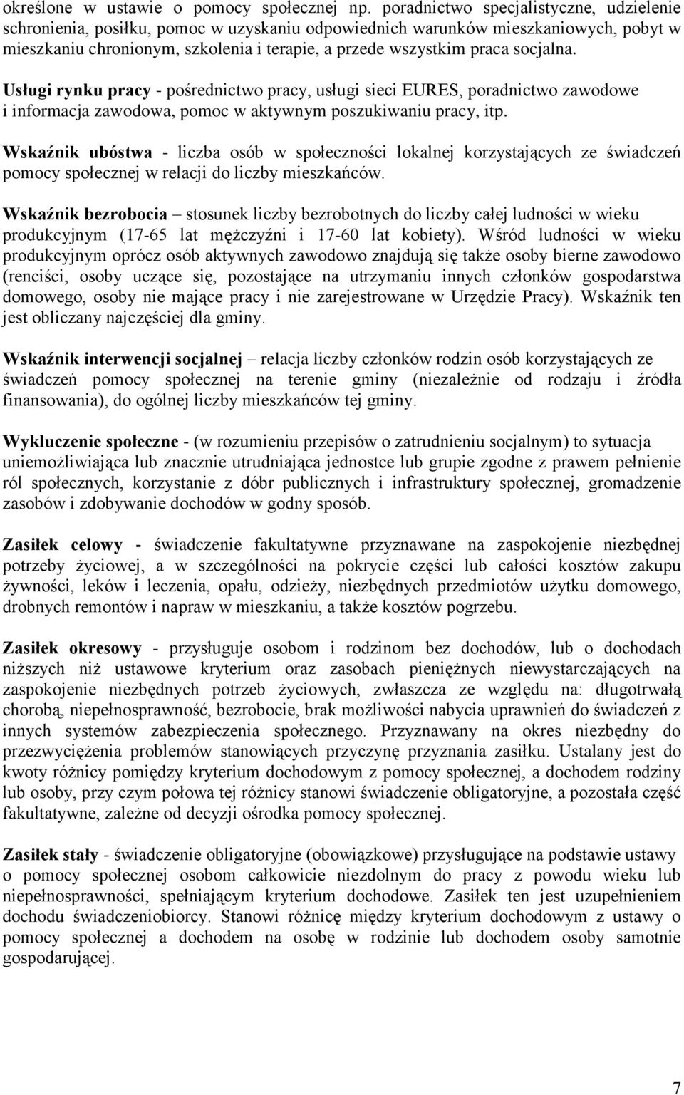 socjalna. Usługi rynku pracy - pośrednictwo pracy, usługi sieci EURES, poradnictwo zawodowe i informacja zawodowa, pomoc w aktywnym poszukiwaniu pracy, itp.