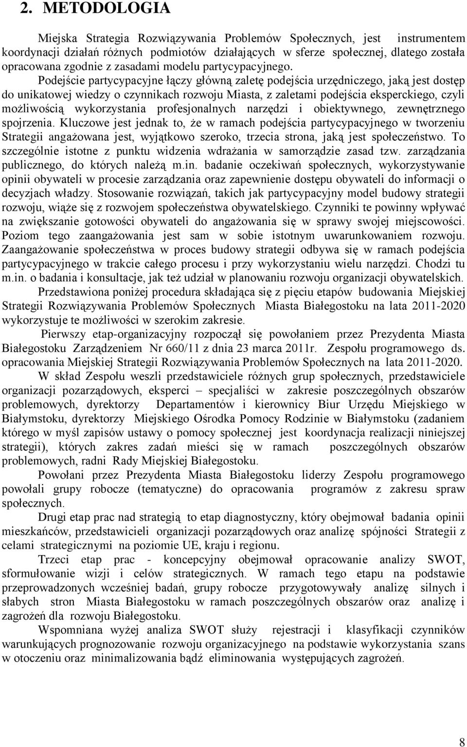 Podejście partycypacyjne łączy główną zaletę podejścia urzędniczego, jaką jest dostęp do unikatowej wiedzy o czynnikach rozwoju Miasta, z zaletami podejścia eksperckiego, czyli możliwością