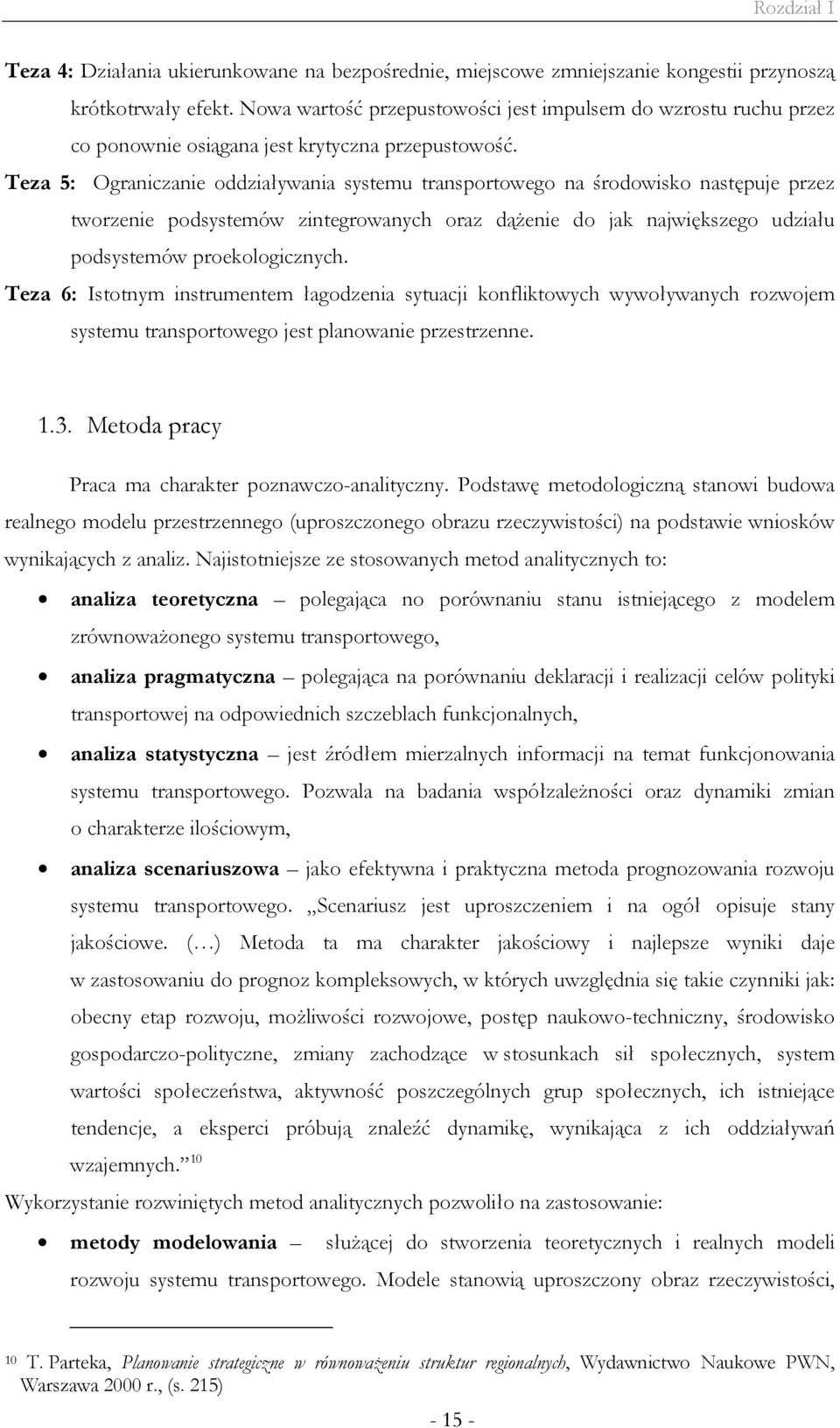 Teza 5: Ograniczanie oddziaływania systemu transportowego na środowisko następuje przez tworzenie podsystemów zintegrowanych oraz dążenie do jak największego udziału podsystemów proekologicznych.