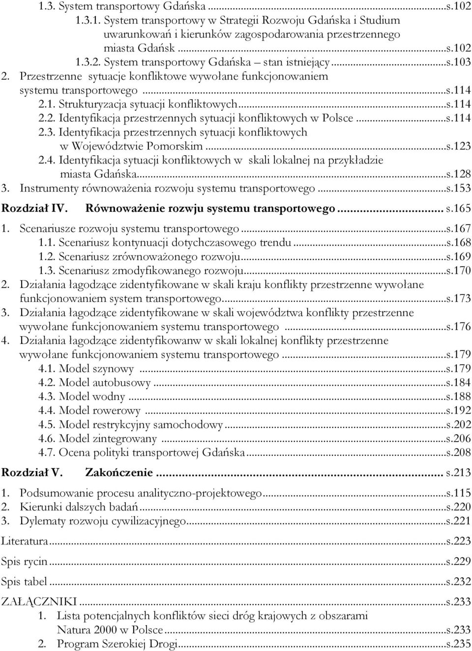 ..s.114 2.3. Identyfikacja przestrzennych sytuacji konfliktowych w Województwie Pomorskim...s.123 2.4. Identyfikacja sytuacji konfliktowych w skali lokalnej na przykładzie miasta Gdańska...s.128 3.