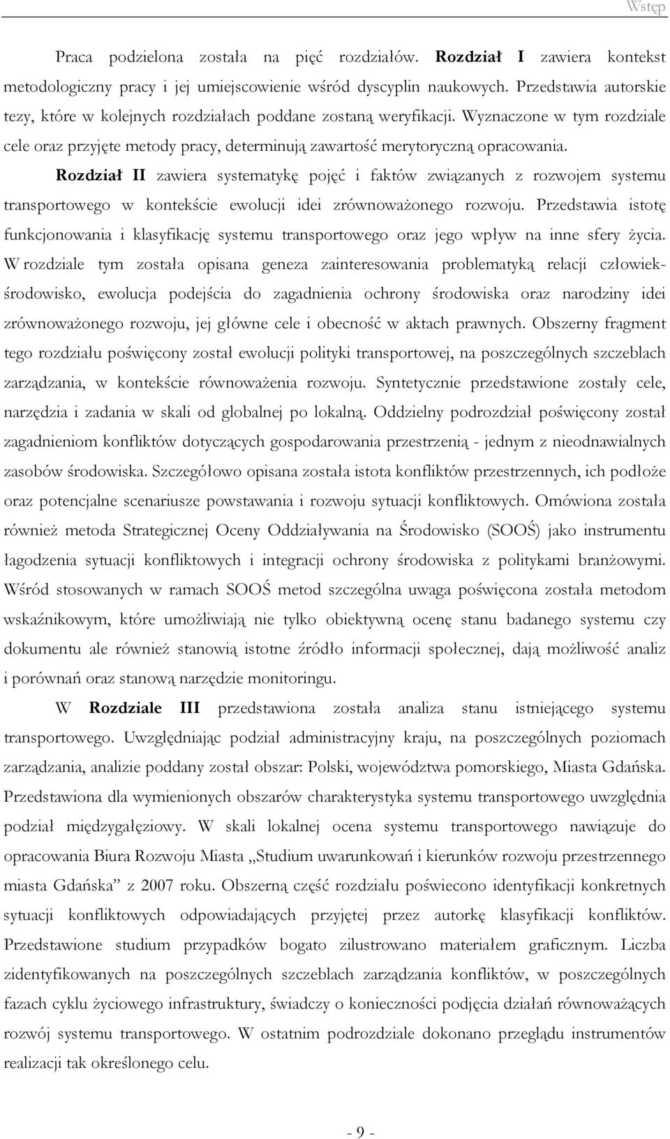 Rozdział II zawiera systematykę pojęć i faktów związanych z rozwojem systemu transportowego w kontekście ewolucji idei zrównoważonego rozwoju.