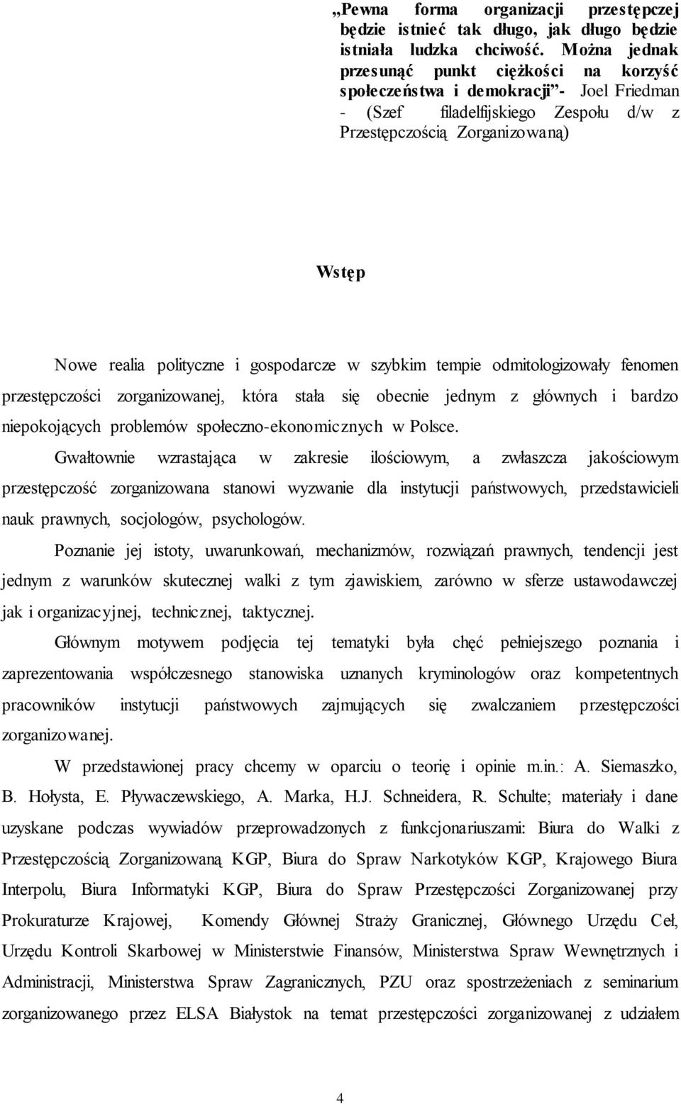 gospodarcze w szybkim tempie odmitologizowały fenomen przestępczości zorganizowanej, która stała się obecnie jednym z głównych i bardzo niepokojących problemów społeczno-ekonomicznych w Polsce.