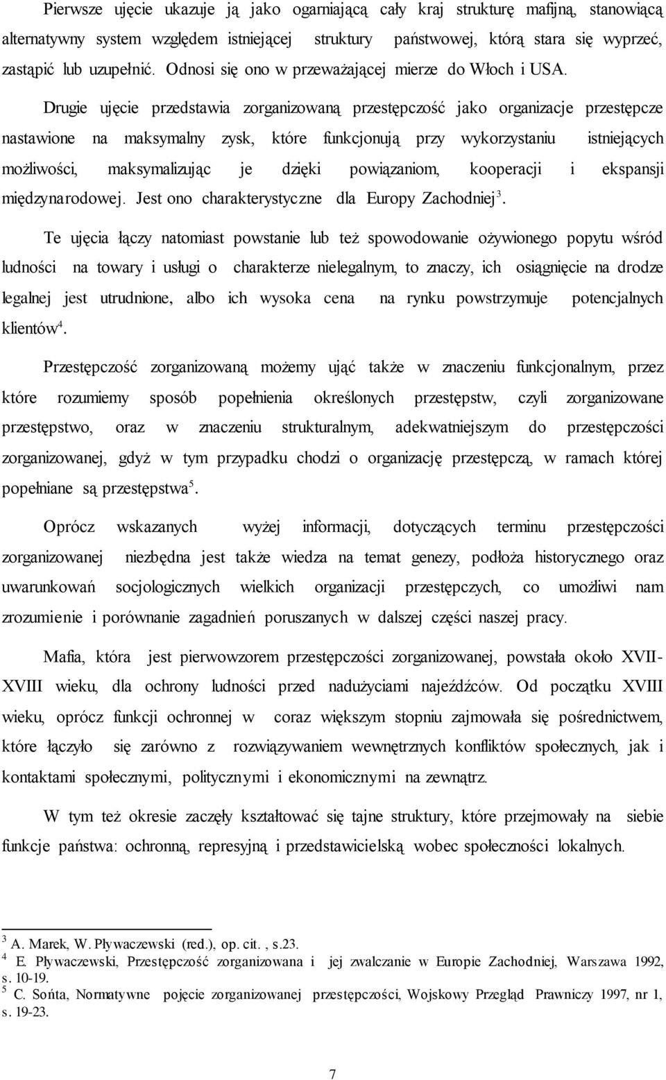 Drugie ujęcie przedstawia zorganizowaną przestępczość jako organizacje przestępcze nastawione na maksymalny zysk, które funkcjonują przy wykorzystaniu istniejących możliwości, maksymalizując je