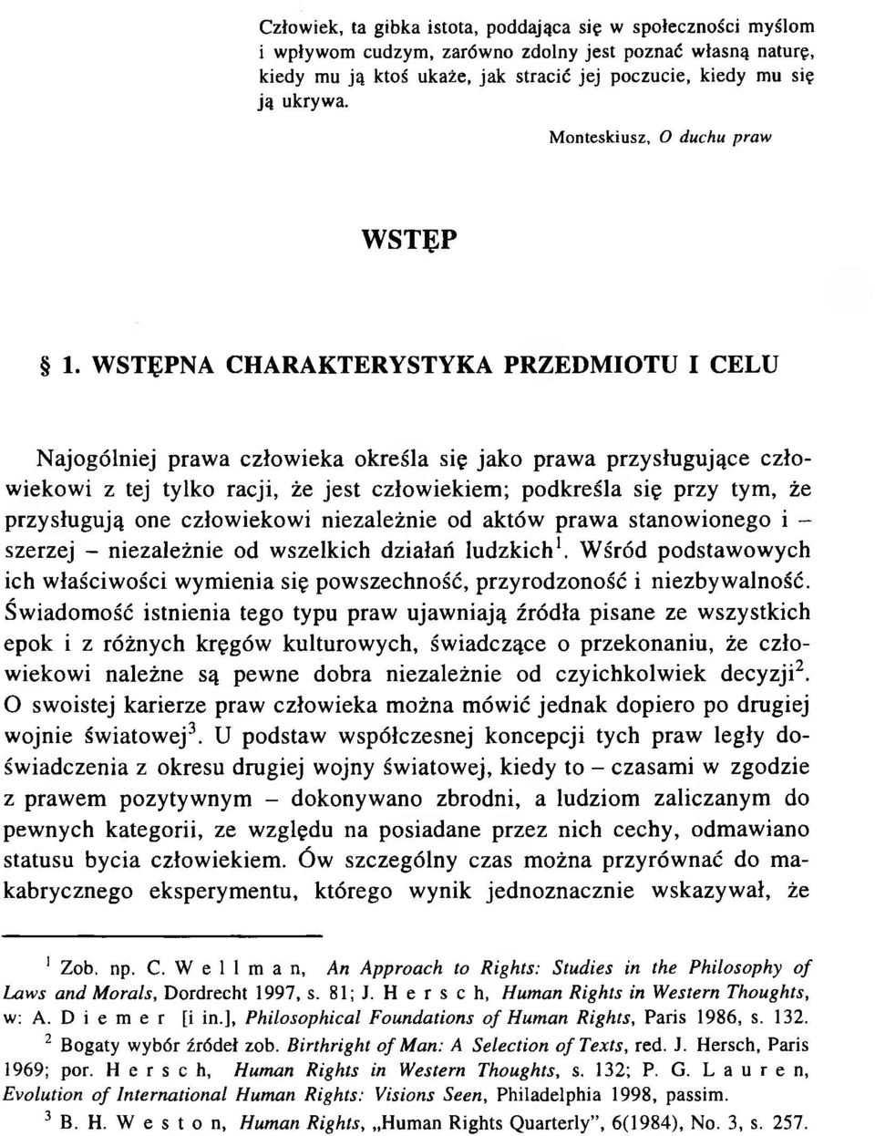 W STĘPNA CHARAKTERYSTYKA PR ZED M IO TU I CELU N ajogólniej prawa człow ieka określa się jako praw a przysługujące człowiekowi z tej tylko racji, że jest człowiekiem; podkreśla się przy tym, że