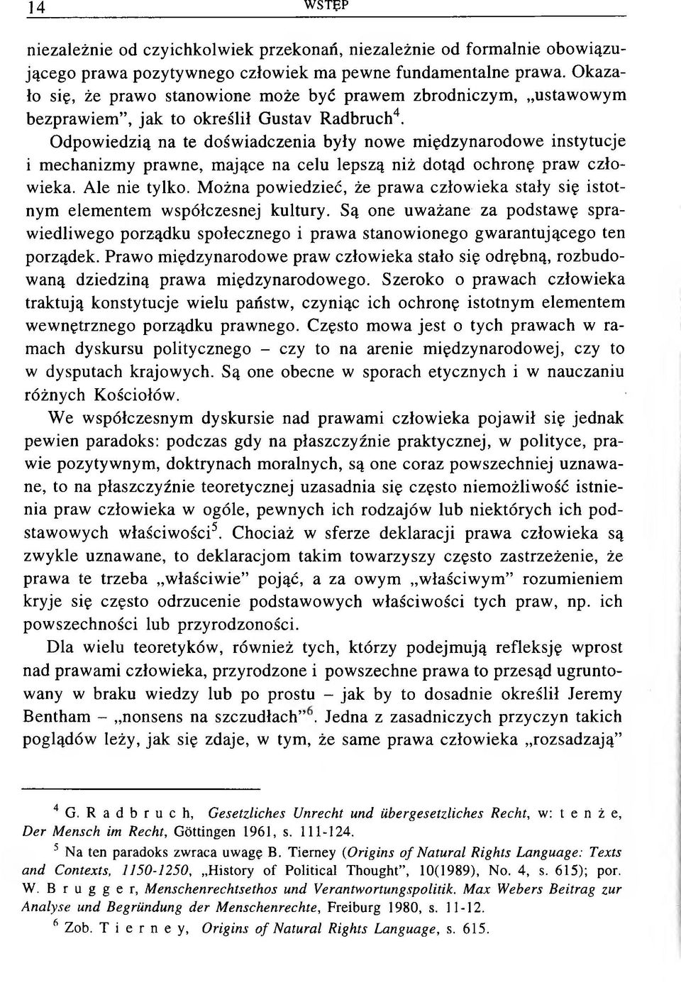 Odpowiedzią na te doświadczenia były nowe międzynarodowe instytucje i m echanizm y prawne, m ające na celu lepszą niż dotąd ochronę praw człowieka. Ale nie tylko.