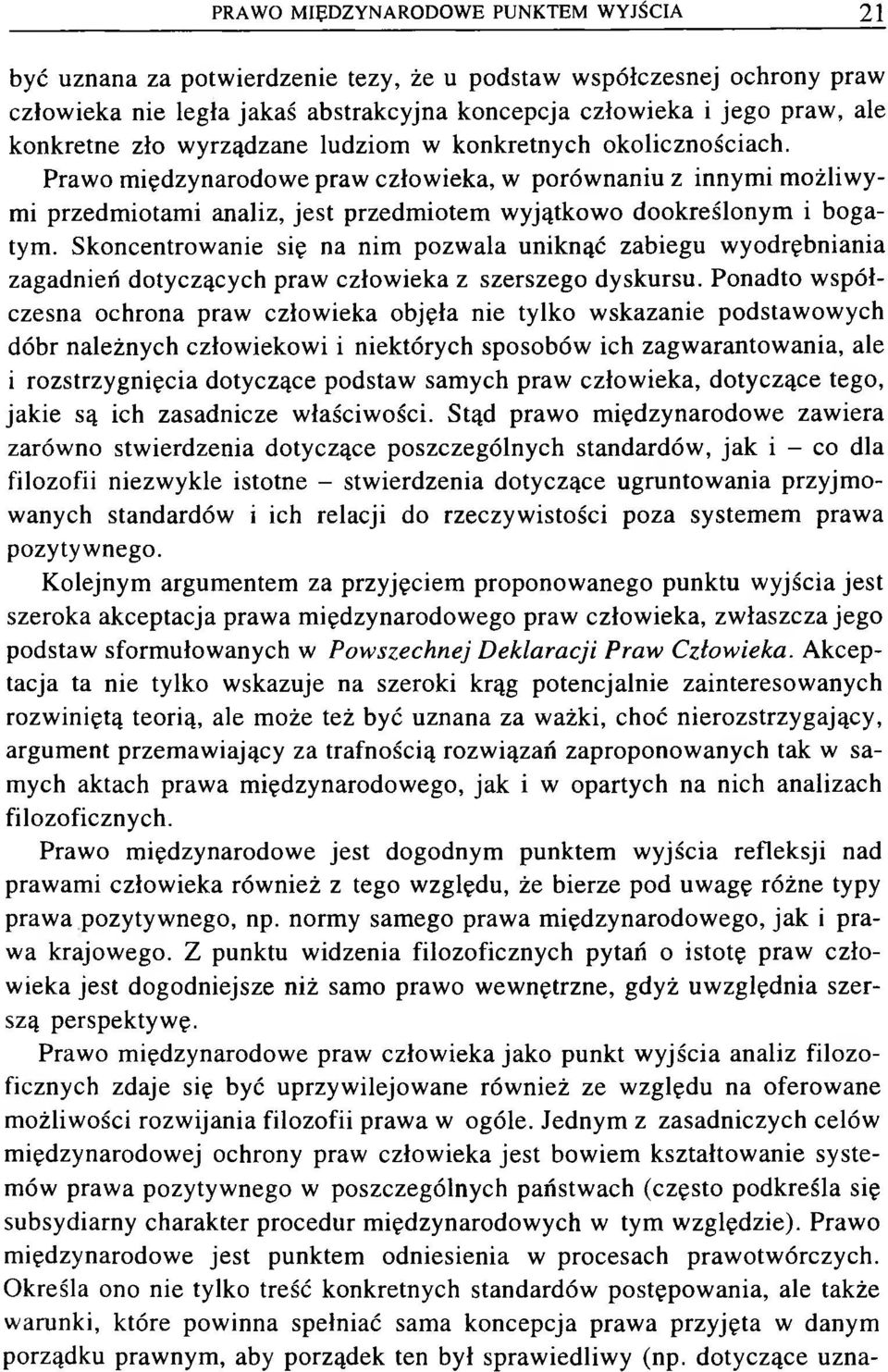 Prawo m iędzynarodowe praw człow ieka, w porównaniu z innym i m ożliw y mi przedm iotam i analiz, jest przedm iotem wyjątkowo dookreślonym i bogatym.