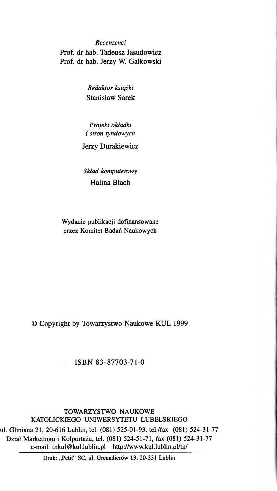 dofinansowane przez Komitet Badań Naukowych Copyright by Towarzystwo Naukowe KUL 1999 ISBN 83-87703-71-0 TOWARZYSTWO NAUKOWE KATOLICKIEGO UNIWERSYTETU