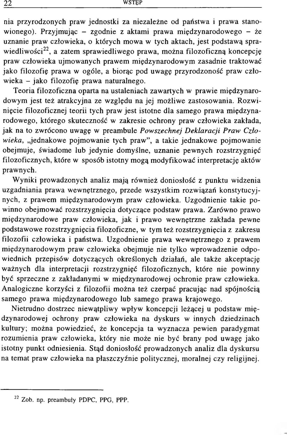 koncepcję praw człowieka ujmowanych prawem międzynarodowym zasadnie traktować jako filozofię prawa w ogóle, a biorąc pod uwagę przyrodzoność praw człowieka - jako filozofię prawa naturalnego.