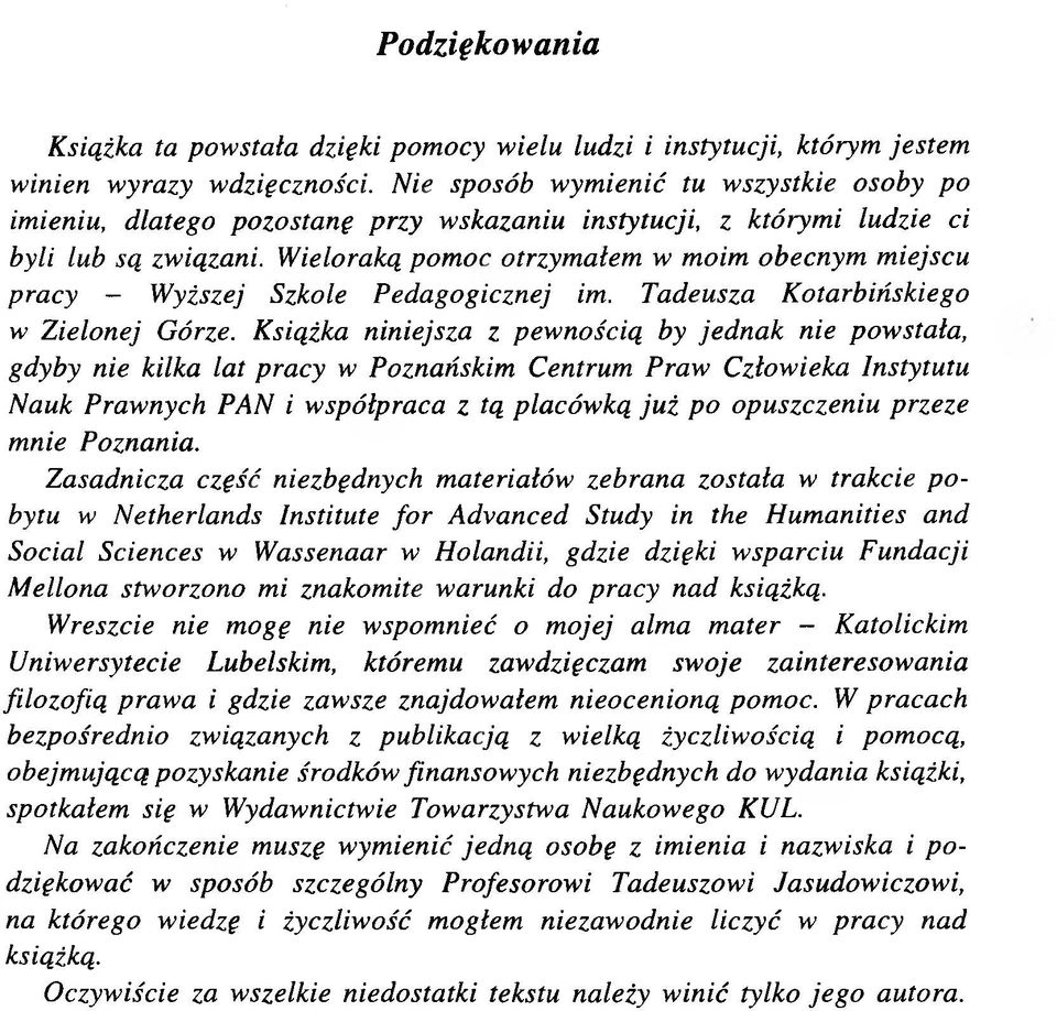 Wieloraką pomoc otrzymałem w moim obecnym miejscu pracy - Wyższej Szkole Pedagogicznej im. Tadeusza Kotarbińskiego w Zielonej Górze.