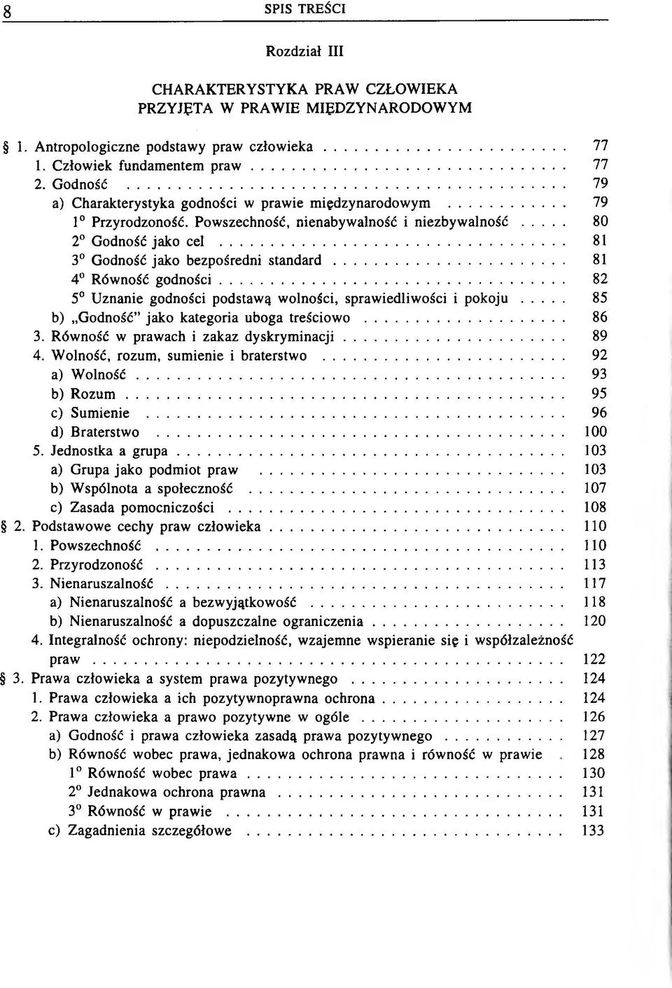 .. 81 3 Godność jako bezpośredni s ta n d a r d... 81 4 Równość g o d n o śc i... 82 5 U znanie godności podstawą wolności, sprawiedliwości i p o k o j u 85 b) Godność jako kategoria uboga treściowo.