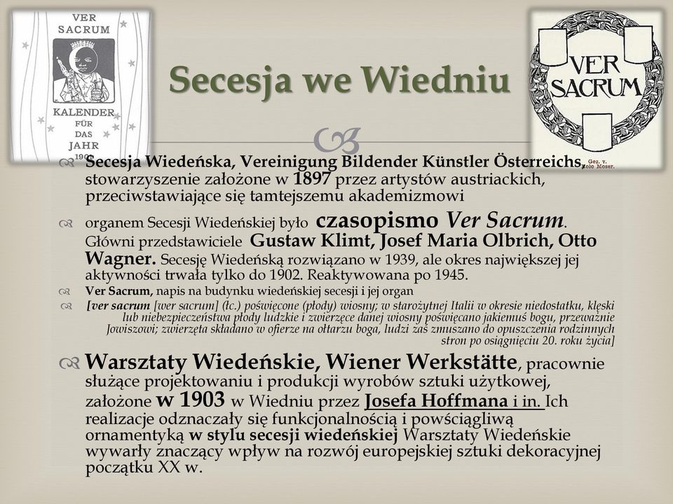 Secesję Wiedeńską rozwiązano w 1939, ale okres największej jej aktywności trwała tylko do 1902. Reaktywowana po 1945.