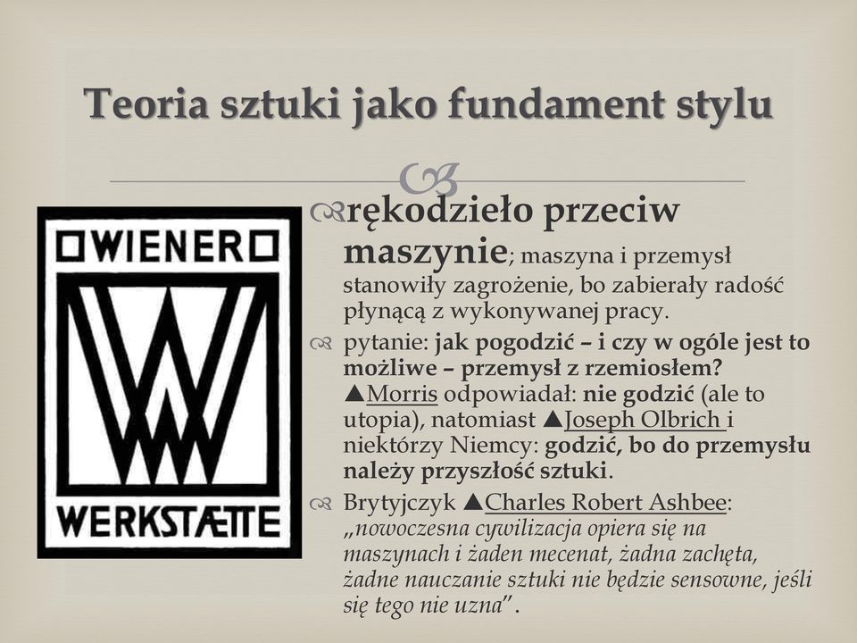 Morris odpowiadał: nie godzić (ale to utopia), natomiast Joseph Olbrich i niektórzy Niemcy: godzić, bo do przemysłu należy przyszłość