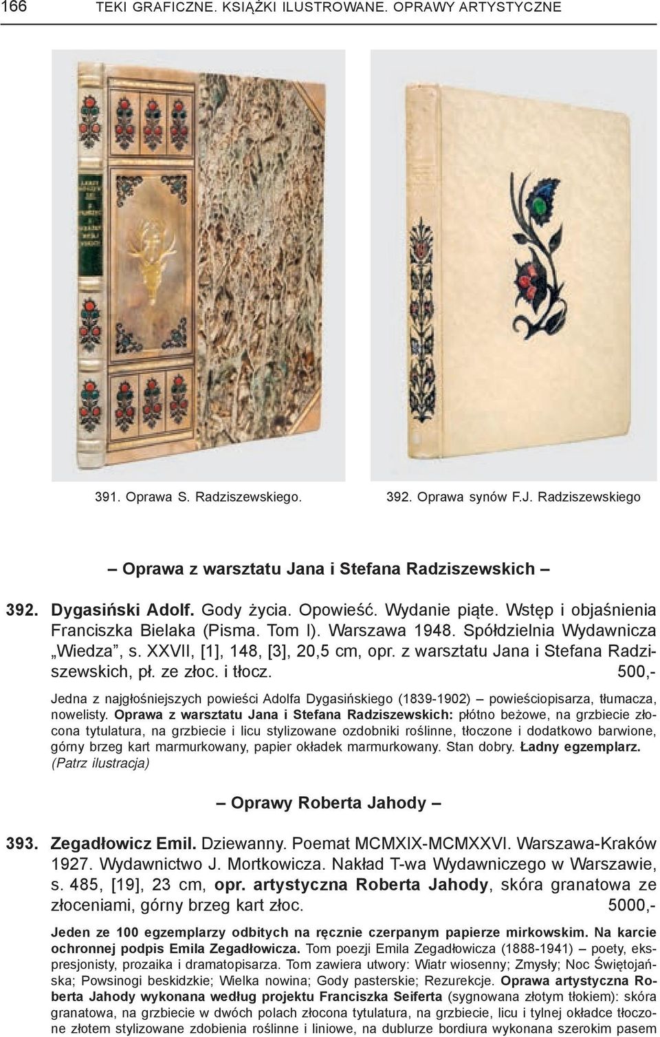 z warsztatu Jana i Stefana Radziszewskich, pł. ze złoc. i tłocz. 500,- Jedna z najgłośniejszych powieści Adolfa Dygasińskiego (1839-1902) powieściopisarza, tłumacza, nowelisty.