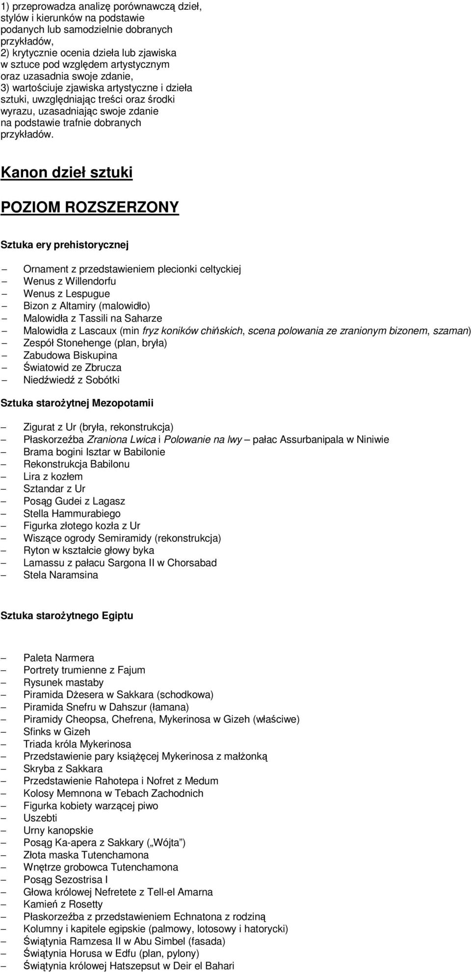 Kanon dzieł sztuki POZIOM ROZSZERZONY Sztuka ery prehistorycznej Ornament z przedstawieniem plecionki celtyckiej Wenus z Willendorfu Wenus z Lespugue Bizon z Altamiry (malowidło) Malowidła z Tassili