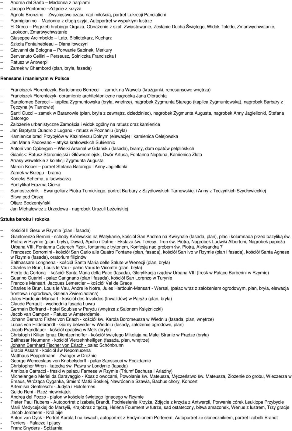 Kucharz Szkoła Fontainebleau Diana łowczyni Giovanni da Bologna Porwanie Sabinek, Merkury Benvenuto Cellini Perseusz, Solniczka Franciszka I Ratusz w Antwerpii Zamek w Chambord (plan, bryła, fasada)